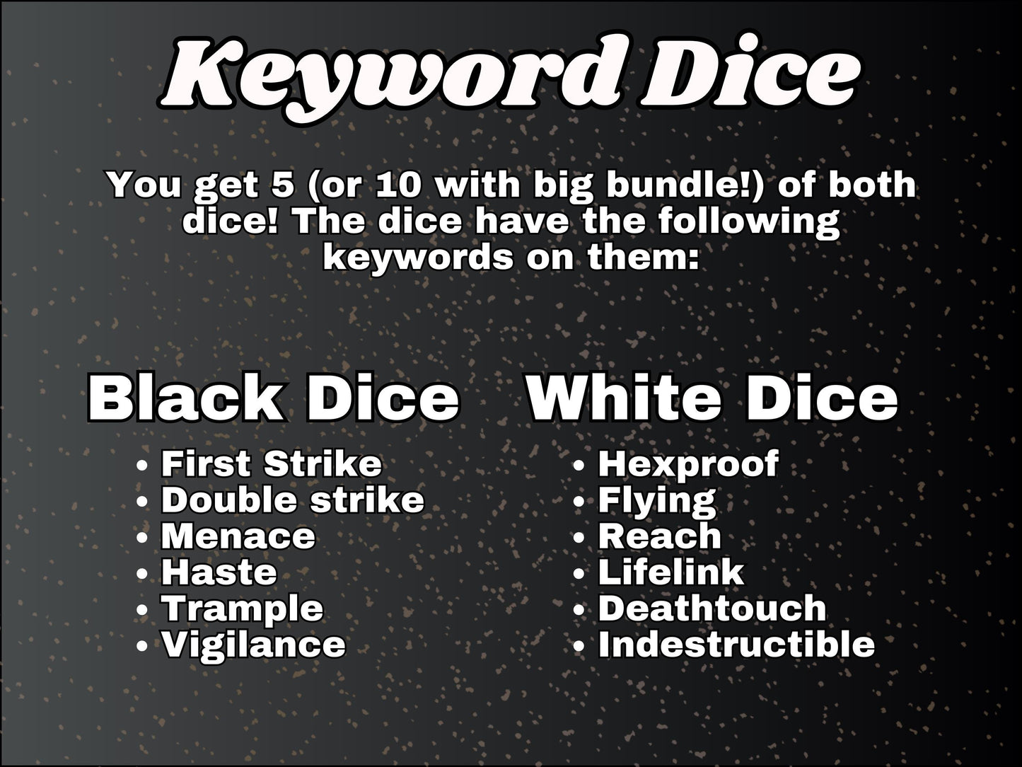 Black White Keyword Dice for Magic, perfect for any magic the gathering deck! Edh, Cedh Magic Deck! Great MTG Gift!